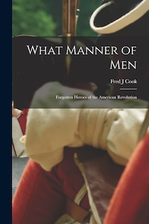 Couverture_What Manner of Men; Forgotten Heroes of the American Revolution