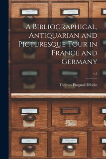Couverture_A Bibliographical, Antiquarian and Picturesque Tour in France and Germany; v.2