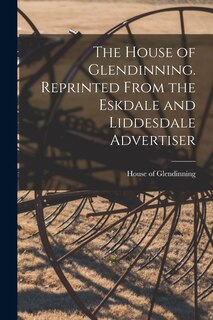 Front cover_The House of Glendinning. Reprinted From the Eskdale and Liddesdale Advertiser