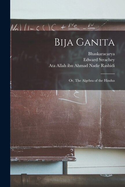 Bija Ganita: or, The Algebra of the Hindus