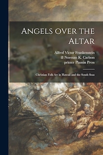 Couverture_Angels Over the Altar; Christian Folk Art in Hawaii and the South Seas