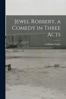 Front cover_Jewel Robbery, a Comedy in Three Acts