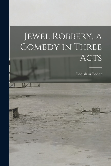 Front cover_Jewel Robbery, a Comedy in Three Acts
