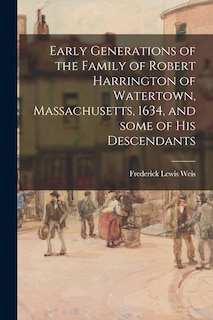 Front cover_Early Generations of the Family of Robert Harrington of Watertown, Massachusetts, 1634, and Some of His Descendants