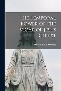 Front cover_The Temporal Power of the Vicar of Jesus Christ [microform]