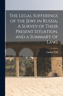 Couverture_The Legal Sufferings of the Jews in Russia. A Survey of Their Present Situation, and a Summary of Laws