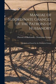 Couverture_Manual of Subordinate Granges of the Patrons of Husbandry [microform]
