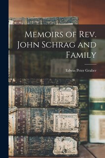 Front cover_Memoirs of Rev. John Schrag and Family