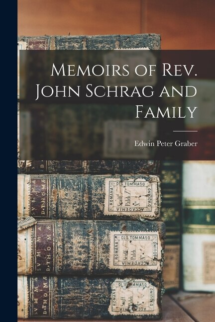 Front cover_Memoirs of Rev. John Schrag and Family