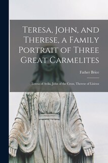 Couverture_Teresa, John, and Therese, a Family Portrait of Three Great Carmelites
