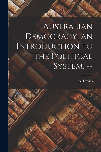 Front cover_Australian Democracy, an Introduction to the Political System. --