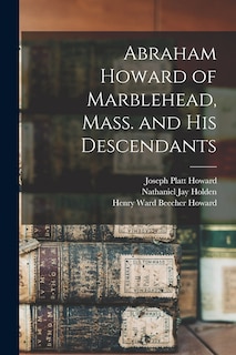 Front cover_Abraham Howard of Marblehead, Mass. and His Descendants