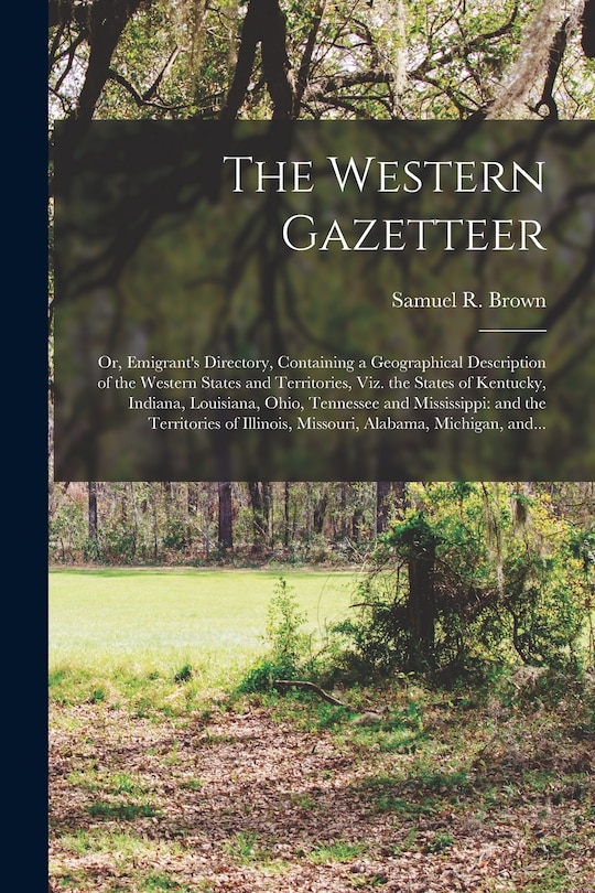 Front cover_The Western Gazetteer; or, Emigrant's Directory, Containing a Geographical Description of the Western States and Territories, Viz. the States of Kentucky, Indiana, Louisiana, Ohio, Tennessee and Mississippi
