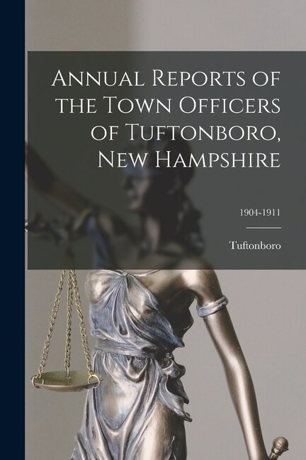 Front cover_Annual Reports of the Town Officers of Tuftonboro, New Hampshire; 1904-1911