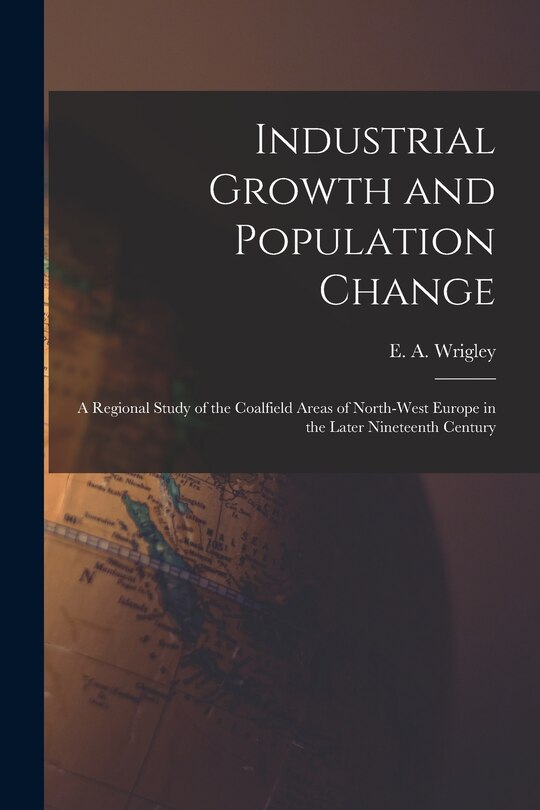 Front cover_Industrial Growth and Population Change; a Regional Study of the Coalfield Areas of North-west Europe in the Later Nineteenth Century