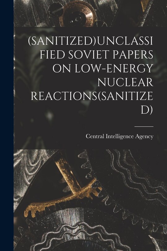 Front cover_(Sanitized)Unclassified Soviet Papers on Low-Energy Nuclear Reactions(sanitized)