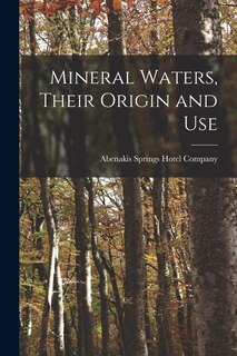 Couverture_Mineral Waters, Their Origin and Use [microform]