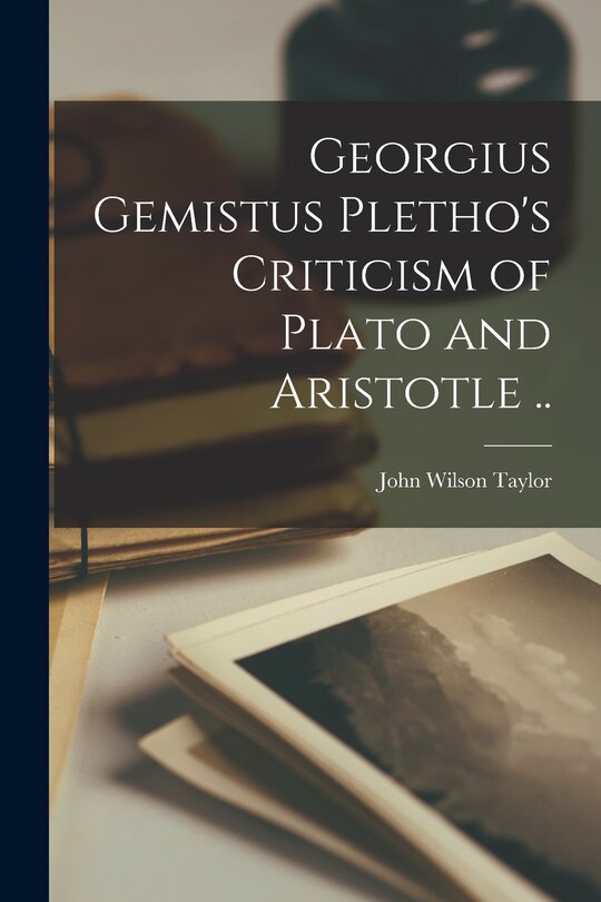 Front cover_Georgius Gemistus Pletho's Criticism of Plato and Aristotle ..