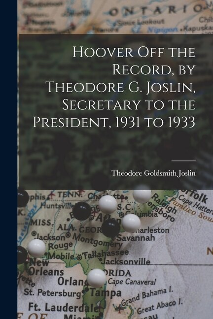 Front cover_Hoover off the Record, by Theodore G. Joslin, Secretary to the President, 1931 to 1933