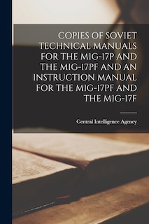 Front cover_Copies of Soviet Technical Manuals for the Mig-17p and the Mig-17pf and an Instruction Manual for the Mig-17pf and the Mig-17f