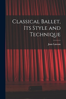 Couverture_Classical Ballet, Its Style and Technique