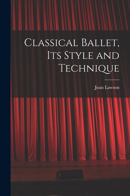 Couverture_Classical Ballet, Its Style and Technique