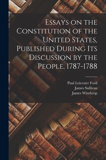 Front cover_Essays on the Constitution of the United States, Published During Its Discussion by the People, 1787-1788