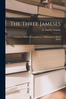 Front cover_The Three Jameses; a Family of Minds, Henry James, Sr., William James, Henry James