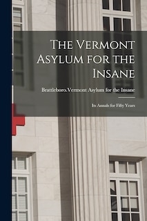 Front cover_The Vermont Asylum for the Insane; Its Annals for Fifty Years