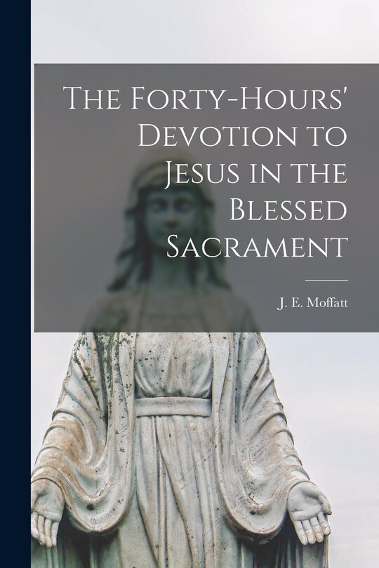Front cover_The Forty-hours' Devotion to Jesus in the Blessed Sacrament