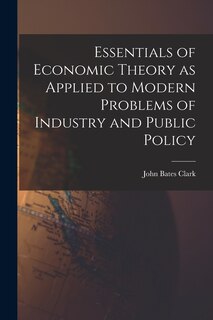 Couverture_Essentials of Economic Theory as Applied to Modern Problems of Industry and Public Policy [microform]
