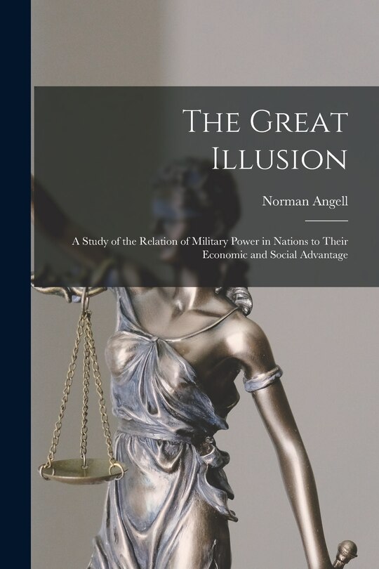 Front cover_The Great Illusion [microform]; a Study of the Relation of Military Power in Nations to Their Economic and Social Advantage