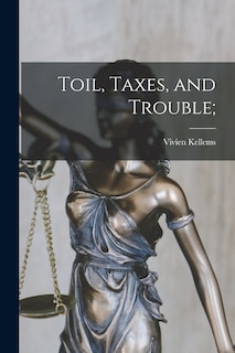 Front cover_Toil, Taxes, and Trouble;