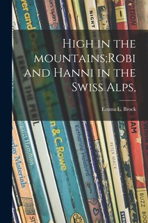 Couverture_High in the Mountains;Robi and Hanni in the Swiss Alps,