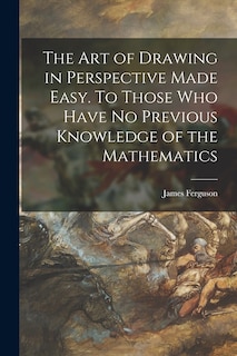 Front cover_The Art of Drawing in Perspective Made Easy. To Those Who Have No Previous Knowledge of the Mathematics