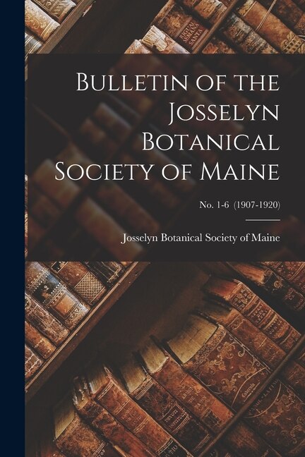 Couverture_Bulletin of the Josselyn Botanical Society of Maine; no. 1-6 (1907-1920)