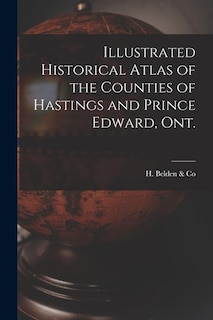 Couverture_Illustrated Historical Atlas of the Counties of Hastings and Prince Edward, Ont. [microform]