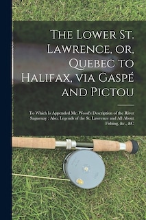 Front cover_The Lower St. Lawrence, or, Quebec to Halifax, via Gaspé and Pictou [microform]