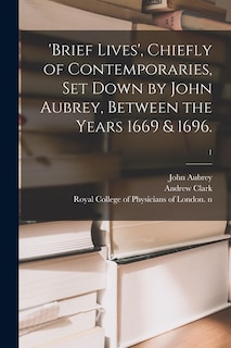 Couverture_'Brief Lives', Chiefly of Contemporaries, Set Down by John Aubrey, Between the Years 1669 & 1696.; 1