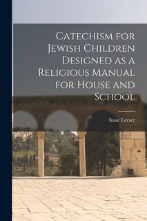 Couverture_Catechism for Jewish Children [microform] Designed as a Religious Manual for House and School