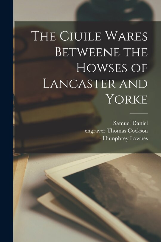 Couverture_The Ciuile Wares Betweene the Howses of Lancaster and Yorke