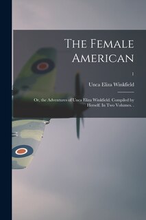 Couverture_The Female American; or, the Adventures of Unca Eliza Winkfield. Compiled by Herself. In Two Volumes. .; 1