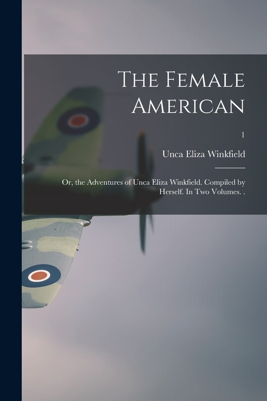 Couverture_The Female American; or, the Adventures of Unca Eliza Winkfield. Compiled by Herself. In Two Volumes. .; 1