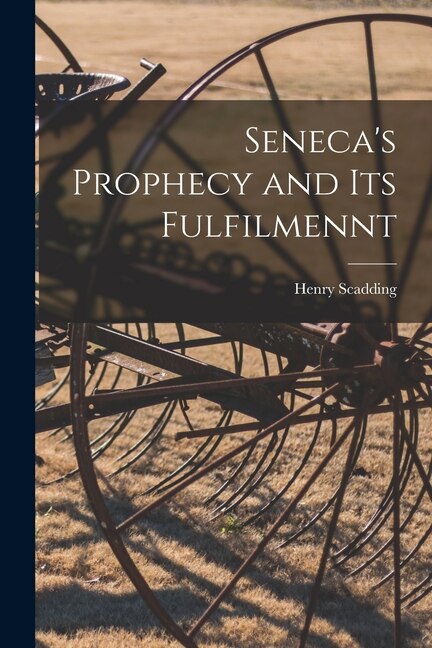 Front cover_Seneca's Prophecy and Its Fulfilmennt