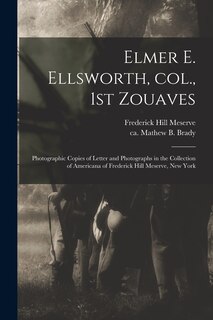 Front cover_Elmer E. Ellsworth, Col., 1st Zouaves