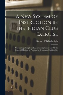 Front cover_A New System of Instruction in the Indian Club Exercise [microform]