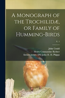 Front cover_A Monograph of the Trochilidæ, or Family of Humming-birds; v. 1
