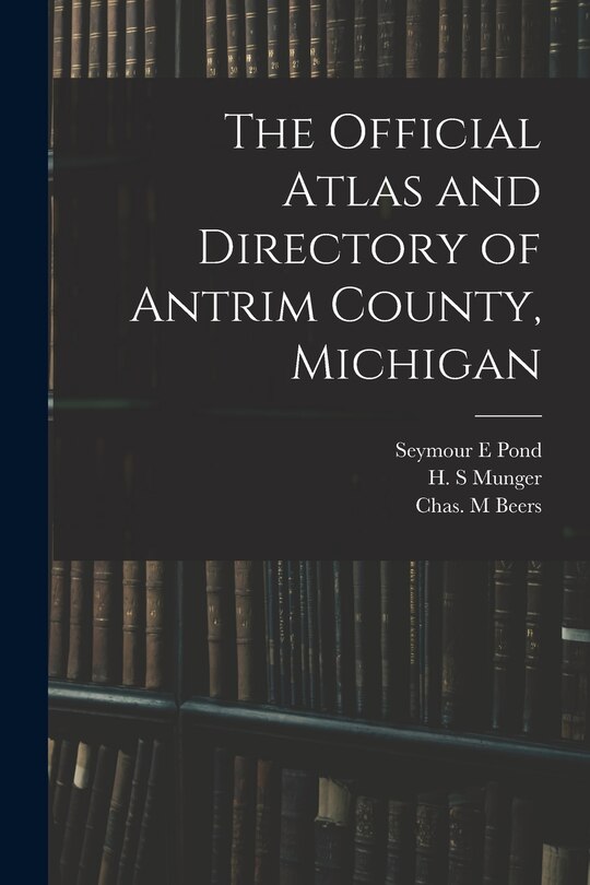 Front cover_The Official Atlas and Directory of Antrim County, Michigan