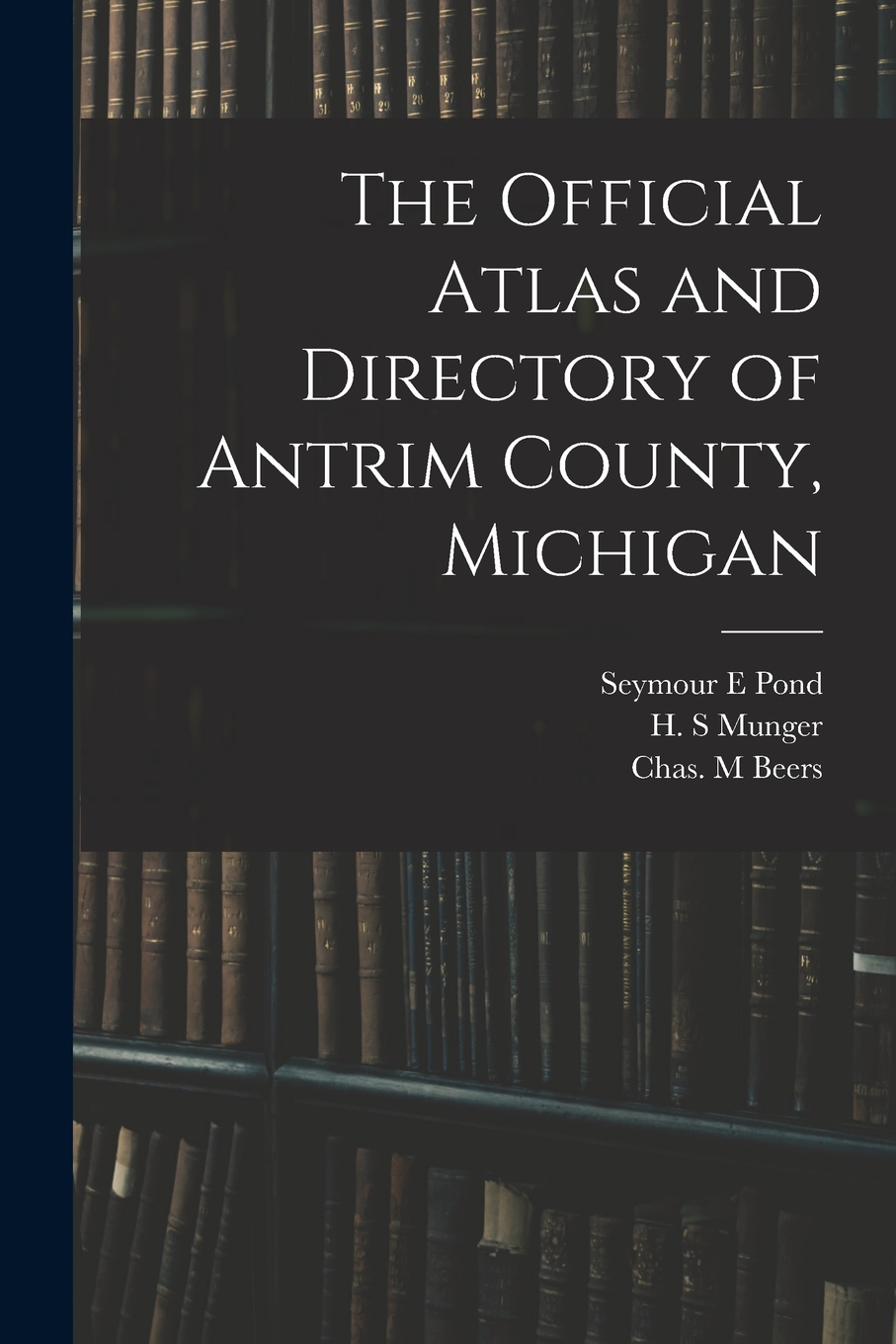 The Official Atlas and Directory of Antrim County, Michigan  Indigo