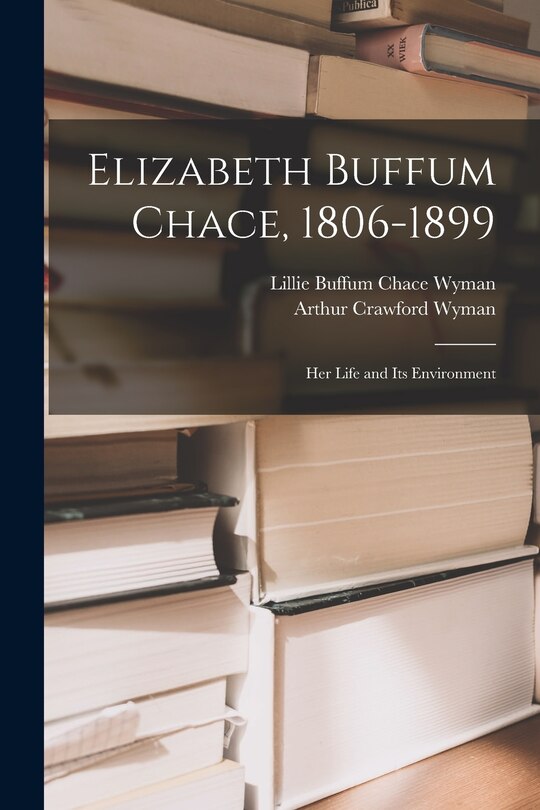 Front cover_Elizabeth Buffum Chace, 1806-1899